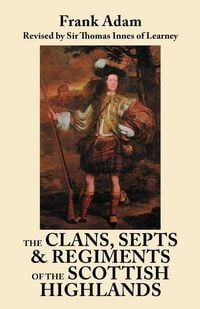 Produktbild: Clans, Septs, and Regiments of the Scottish Highlands. Eighth Edition