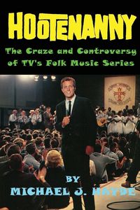 Produktbild: Hootenanny - The Craze and Controversy of TV's Folk Music Series