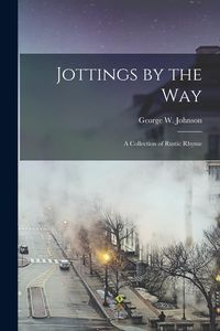 Produktbild: Jottings by the Way: A Collection of Rustic Rhyme