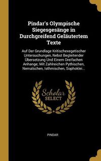 Produktbild: Pindar's Olympische Siegesges&auml;nge in Durchgreifend Gel&auml;utertem Texte: Auf Der Grundlage Kritischexegetischer Untersuchungen, Nebst Begleitender &Uuml;berse