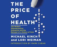 Produktbild: The Price of Health: The Modern Pharmaceutical Industry and the Betrayal of a History of Care