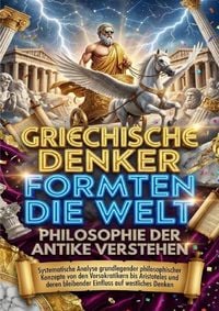 Produktbild: Griechische Denker formten die Welt: Philosophie der Antike verstehen