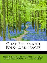 Produktbild: Wheatley, H: Chap-Books and Folk-Lore Tracts