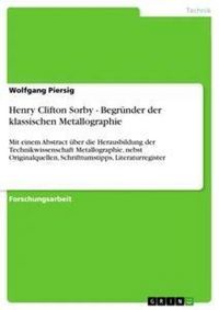 Produktbild: Henry Clifton Sorby - Begr&uuml;nder der klassischen Metallographie