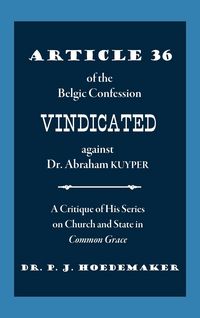 Produktbild: Article 36 of the Belgic Confession Vindicated against Dr. Abraham Kuyper