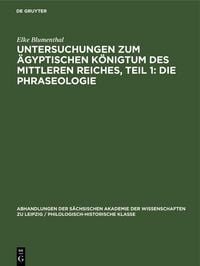 Produktbild: Untersuchungen zum &auml;gyptischen K&ouml;nigtum des Mittleren Reiches, Teil 1: Die Phraseologie
