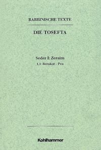 Produktbild: Rabbinische Texte, Erste Reihe: Die Tosefta. Band I: Seder Zeraim