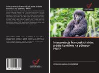 Produktbild: Interpretacja francuskich s&iquest;&oacute;w: &iquest;r&oacute;d&iquest;a konfliktu na p&oacute;&iquest;nocy PNVi?