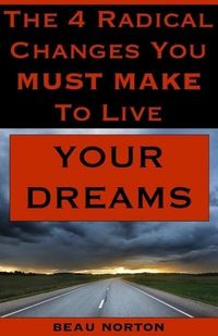 Produktbild: The 4 Radical Changes You Must Make to Live Your Dreams