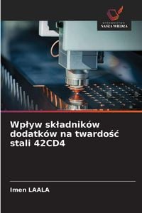 Produktbild: Wp&iquest;yw sk&iquest;adnik&oacute;w dodatk&oacute;w na twardo&iquest;&iquest; stali 42CD4