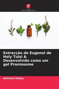 Produktbild: Extrac&ccedil;&atilde;o de Eugenol de Holy Tulsi & Desenvolvido como um gel Proniosome