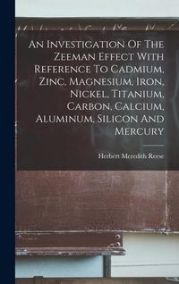 Produktbild: An Investigation Of The Zeeman Effect With Reference To Cadmium, Zinc, Magnesium, Iron, Nickel, Titanium, Carbon, Calcium, Aluminum, Silicon And Mercu
