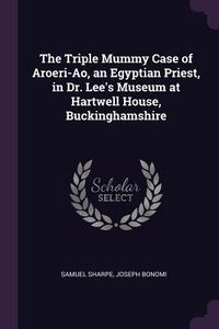 Produktbild: The Triple Mummy Case of Aroeri-Ao, an Egyptian Priest, in Dr. Lee's Museum at Hartwell House, Buckinghamshire