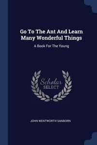 Produktbild: Go To The Ant And Learn Many Wonderful Things