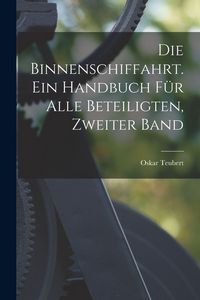 Produktbild: Die Binnenschiffahrt. Ein Handbuch f&uuml;r alle Beteiligten, Zweiter Band