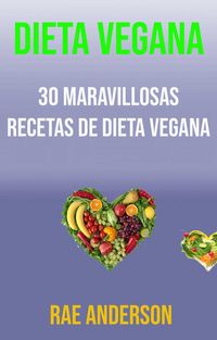 Produktbild: Dieta Vegana: 30 Maravillosas Recetas De Dieta Vegana
