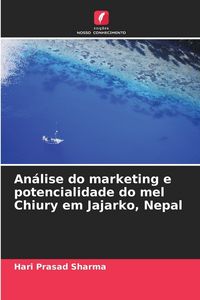 Produktbild: An&aacute;lise do marketing e potencialidade do mel Chiury em Jajarko, Nepal