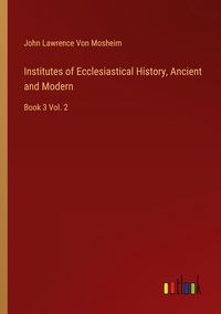 Produktbild: Institutes of Ecclesiastical History, Ancient and Modern