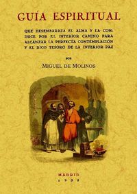 Produktbild: Gu&iacute;a espiritual : que desembaraza el alma y la conduce por el interior camino para alcanzar la perfecta contemplaci&oacute;n y el rico tesoro de la interior