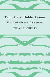 Produktbild: Tappet And Dobby Looms - Their Mechanism And Management