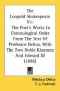 Produktbild: The Leopold Shakespeare V1: The Poet's Works in Chronological Order from the Text of Professor Delius, with the Two Noble Kinsmen and Edward III (