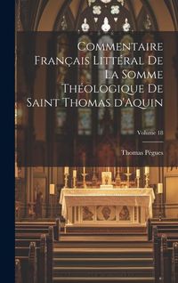 Produktbild: Commentaire fran&ccedil;ais litt&eacute;ral de la Somme Th&eacute;ologique de Saint Thomas d'Aquin; Volume 18
