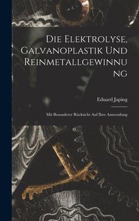 Produktbild: Die Elektrolyse, Galvanoplastik und Reinmetallgewinnung