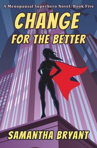 Produktbild: Change for the Better (Menopausal Super Heroes, #5)
