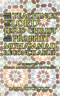 Produktbild: Are the Teachings of the Lord Jesus Christ and the Prophet Muhammad Reconcilable?