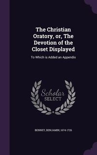 Produktbild: The Christian Oratory, or, The Devotion of the Closet Displayed