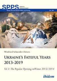 Produktbild: Ukraine's Fateful Years 2013-2019: Vol. I: The Popular Uprising in Winter 2013/2014