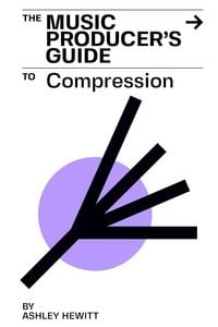 Produktbild: The Music Producer's Guide To Compression