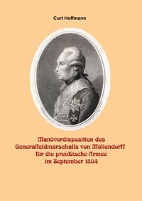Produktbild: Man&ouml;verdisposition des Generalfeldmarschalls Wichard von M&ouml;llendorf (1724-1816) f&uuml;r die preu&szlig;ische Armee im September 1804