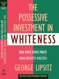 Produktbild: The Possessive Investment in Whiteness: How White People Profit from Identity Politics, Revised and Expanded Edition