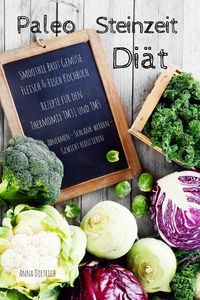 Produktbild: Paleo Steinzeit Di&auml;t Smoothie Brot Gem&uuml;se Fleisch & Fisch Kochbuch Rezepte f&uuml;r den Thermomix TM31 und TM5 Abnehmen - Schlank werden - Gewicht reduzier
