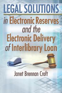 Produktbild: Legal Solutions in Electronic Reserves and the Electronic Delivery of Interlibrary Loan