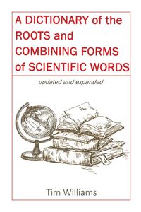 Bild vom Artikel A Dictionary of the Roots and Combining Forms of Scientific Words vom Autor Tim Williams