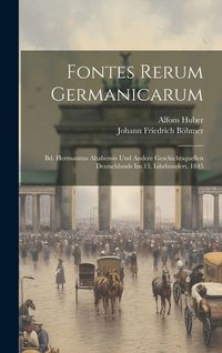 Produktbild: Fontes Rerum Germanicarum: Bd. Hermannus Altahensis Und Andere Geschichtsquellen Deutschlands Im 13. Iahrhundert. 1845