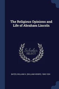 Bild vom Artikel The Religious Opinions and Life of Abraham Lincoln vom Autor 