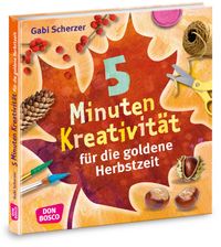 Produktbild: 5 Minuten Kreativit&auml;t f&uuml;r die goldene Herbstzeit