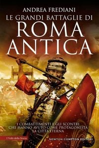 Produktbild: Le grandi battaglie di Roma antica. I combattimenti e gli scontri che hanno avuto per protagonista la Citt&agrave; Eterna