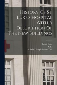 Produktbild: History Of St. Luke's Hospital With A Description Of The New Buildings