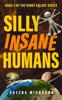 Produktbild: Silly Insane Humans (The Robot Galaxy Series, #3)