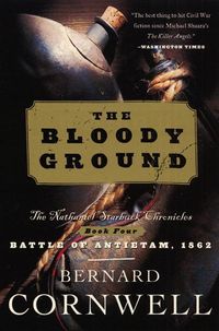 Bloody Ground: The Nathaniel Starbuck Chronicles: Book Four Bernard Cornwell