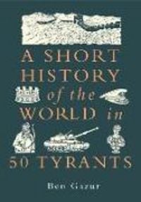 Produktbild: A Short History of the World in 50 Tyrants