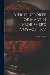 Produktbild: A True Reporte of Martin Frobisher's Voyage, 1577