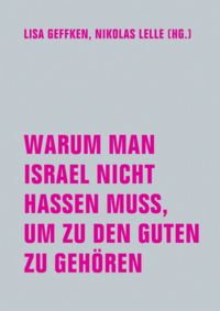 Produktbild: Warum man Israel nicht hassen muss, um zu den Guten zu geh&ouml;ren