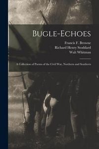 Produktbild: Bugle-echoes: a Collection of Poems of the Civil War, Northern and Southern