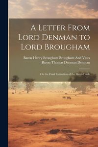 Produktbild: A Letter From Lord Denman to Lord Brougham: On the Final Extinction of the Slave-Trade