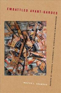 Produktbild: Embattled Avant-Gardes: Modernism's Resistance to Commodity Culture in Europe